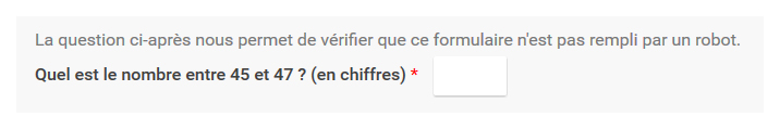 Capture d'un formulaire indiquant "La question ci-après nous permet de vérifier que ce formulaire n'est pas rempli par un robot", suivi d'un champ de saisi avec l'intitulé "Quel est le nombre entre 45 et 47 (en chiffre)*"