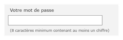 Champs de saisie avec étiquette "Votre mot de passe" puis la mention "(8 caractères minimum contenant au moins un chiffre)" placée sous le champ.