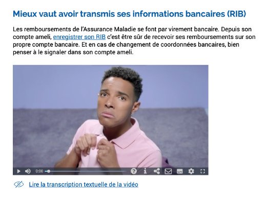 Lecteur vidéo précédé d'un titre "Mieux vaux avoir transmis ses informations bancaires (RIB)" et du texte "Les remboursements de l'Assaurence Maladie se font par virement bancaire. Depuis son compte ameli, enregistrer son RIB c'est être sûr de recevoir ses remboursements sur son propre compte bancaire. Et en cas de changement de coordonées bancaires, bien penser à le signaler dans son compte bancaire". 